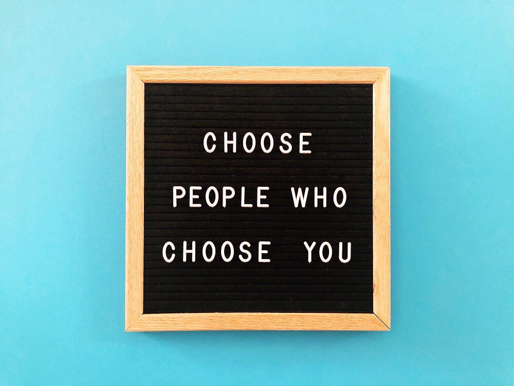 choose people who choose you